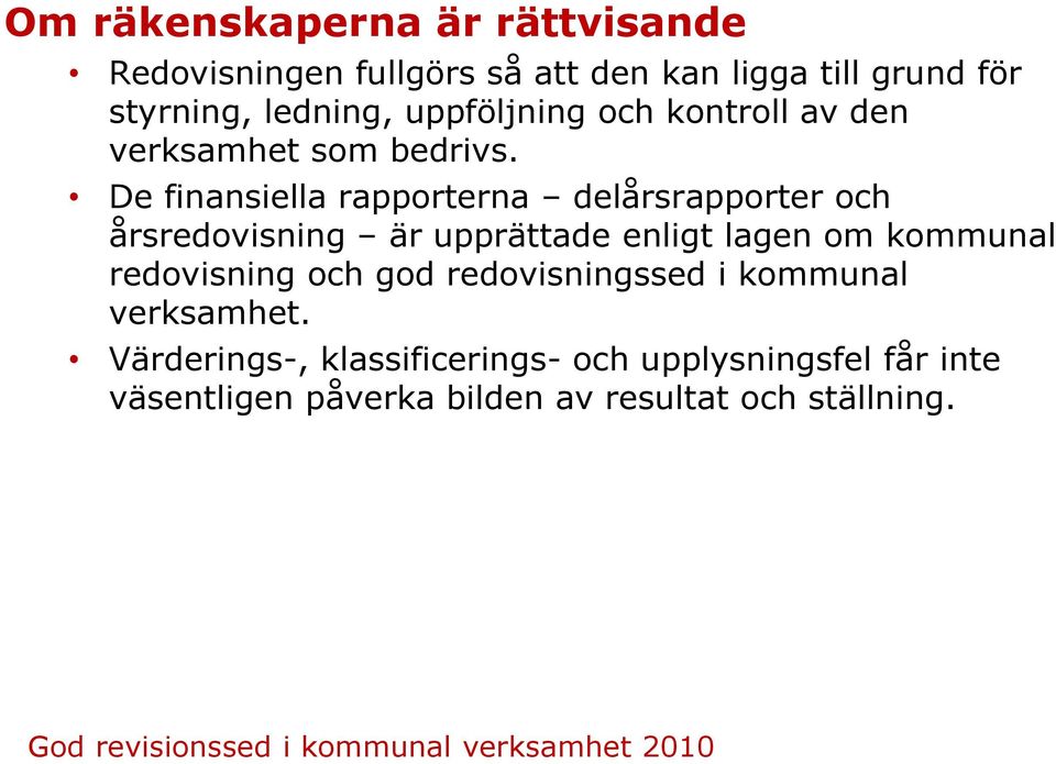 De finansiella rapporterna delårsrapporter och årsredovisning är upprättade enligt lagen om kommunal