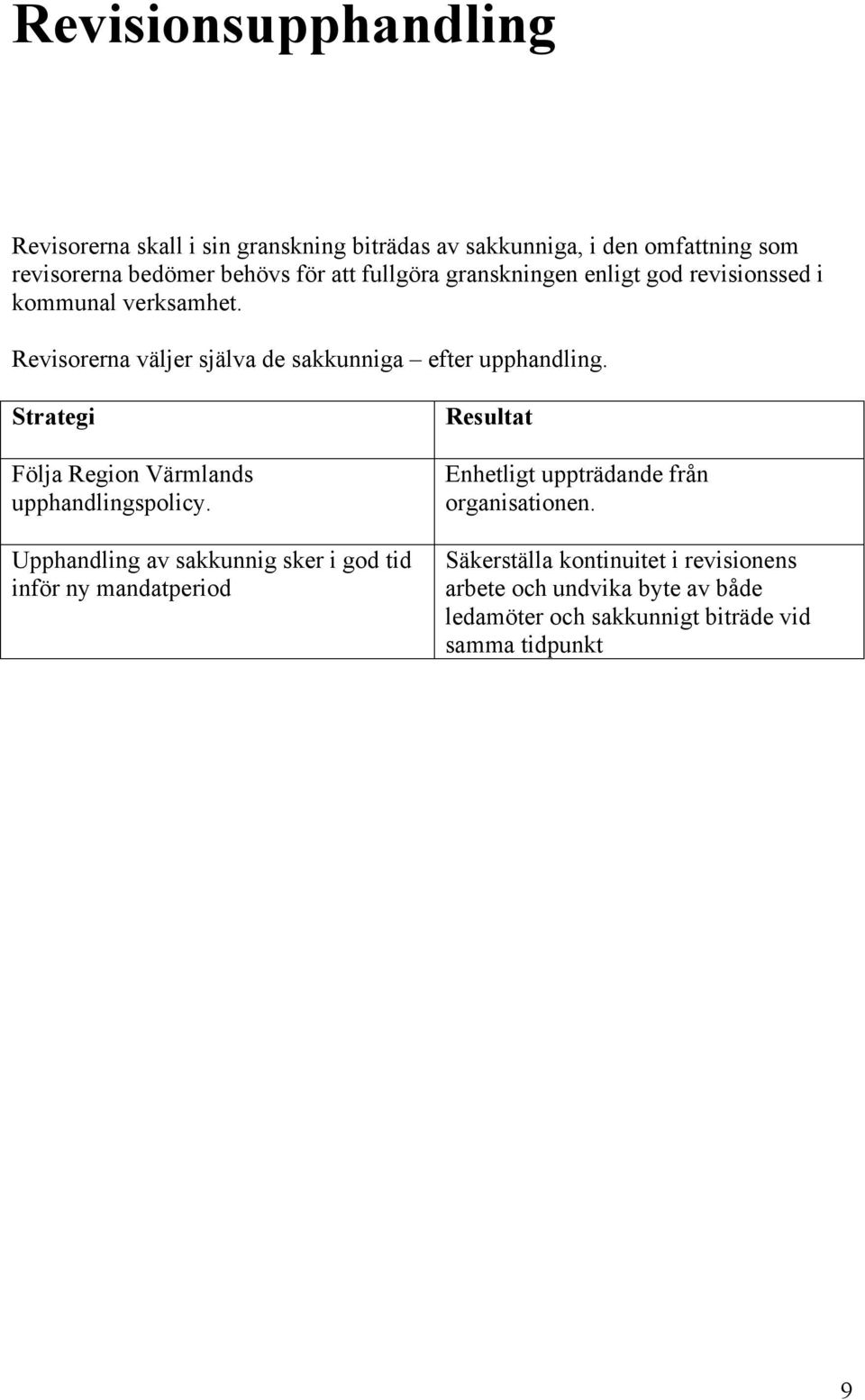 Följa Region Värmlands upphandlingspolicy.