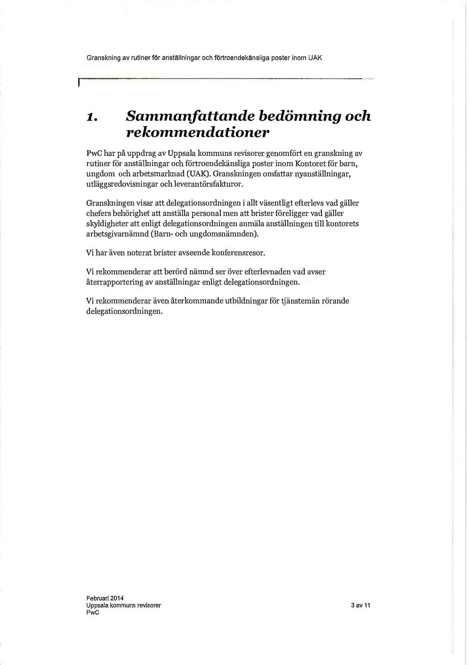 (UAK). Gransloiingen omfattar nyanställningar, utläggsredovisningar och leverantörsfakturor.