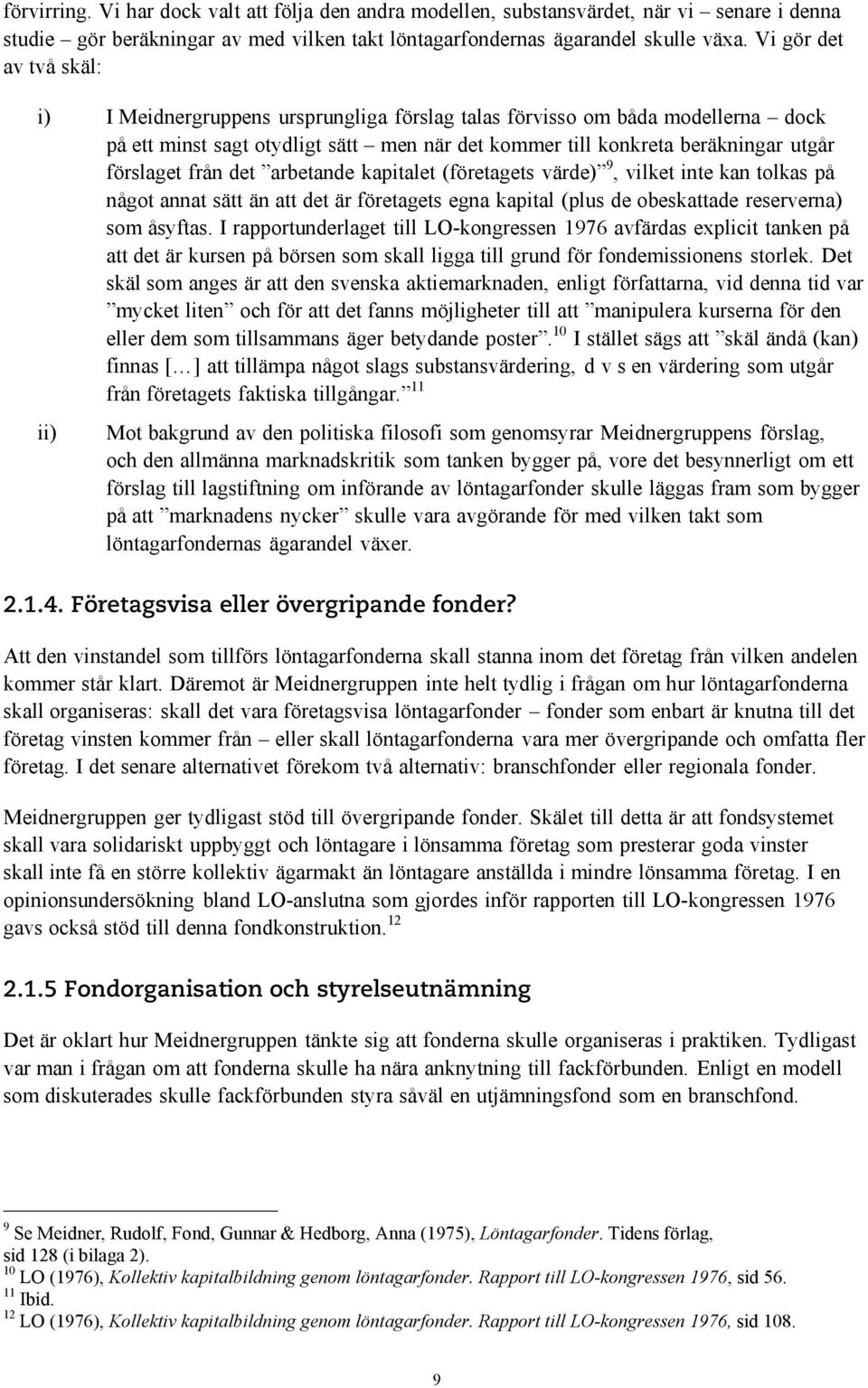 från det arbetande kapitalet (företagets värde) 9, vilket inte kan tolkas på något annat sätt än att det är företagets egna kapital (plus de obeskattade reserverna) som åsyftas.