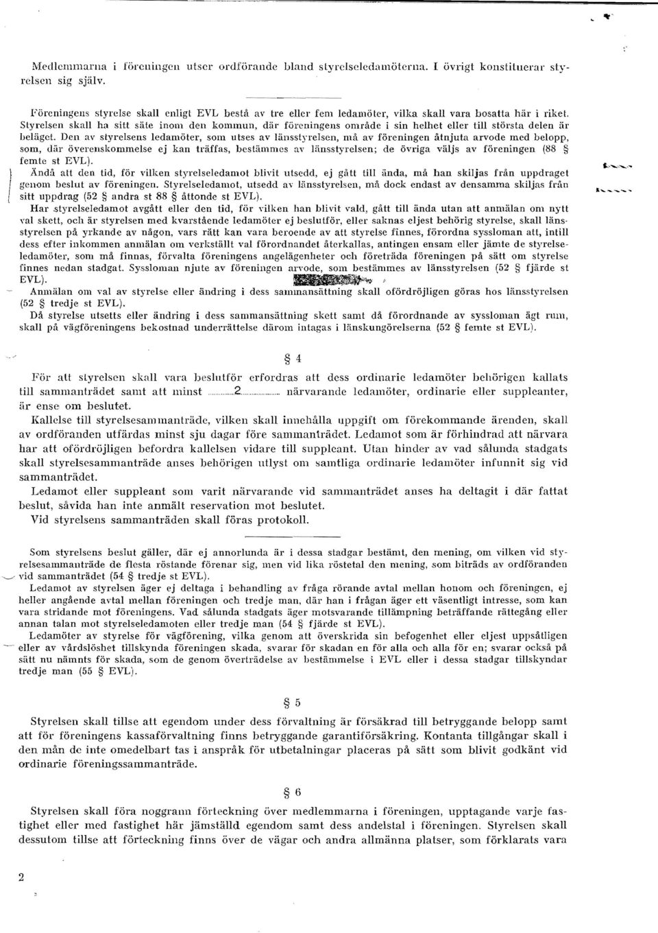 StyreIscll skall ha sitt slite inom den kommun, dar foreningens omril.de i sin helhet elier till storsta delen iir behigct. Den av styrclsens ledamoter, som utses av IiinsstyreIscn, mil.