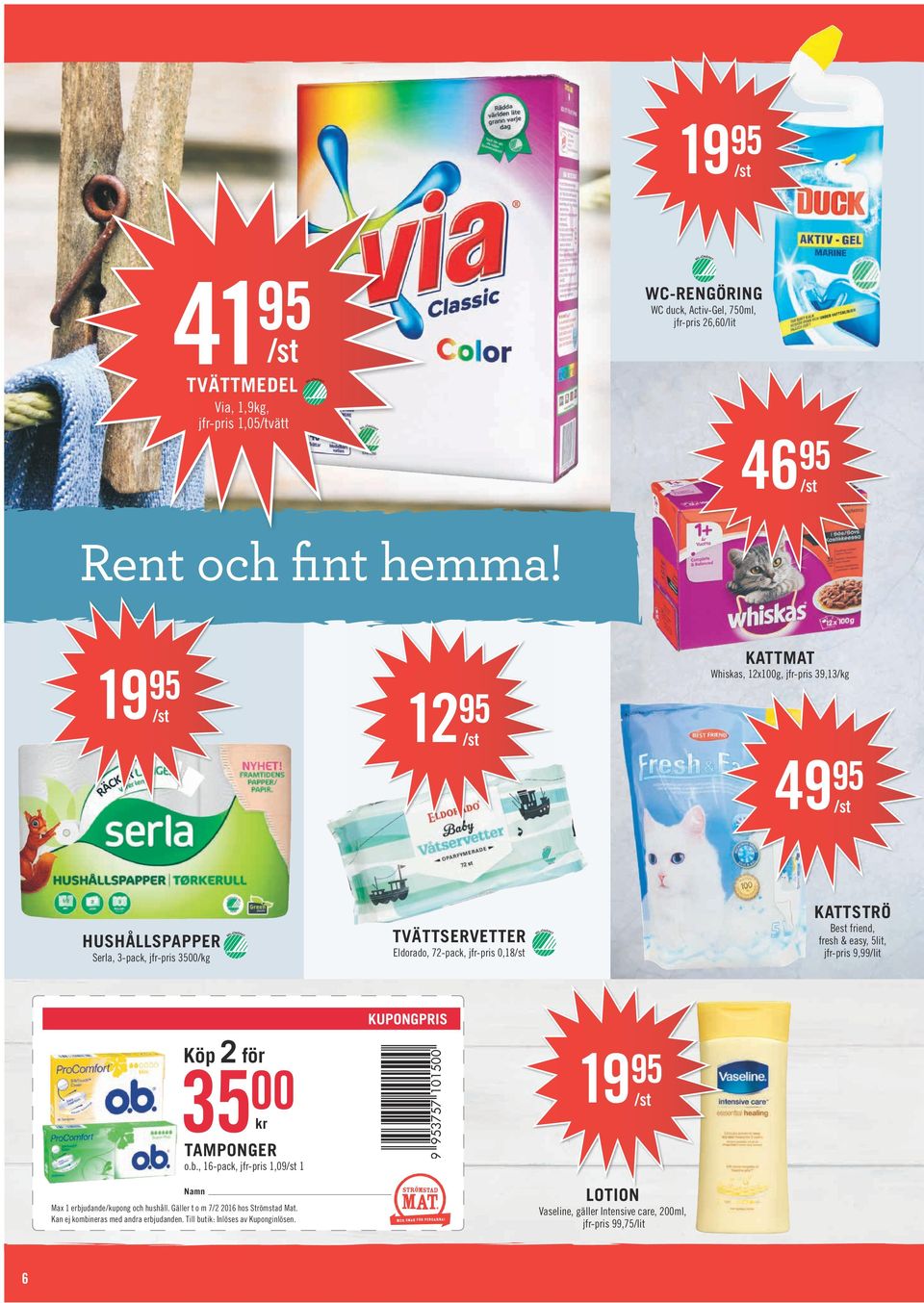 friend, fresh & easy, 5lit, jfr-pris 9,99/lit Köp 2 för 35 00 kr TAMPONGER o.b., 16-pack, jfr-pris 1,09 1 Namn Max 1 erbjudande/kupong och hushåll.