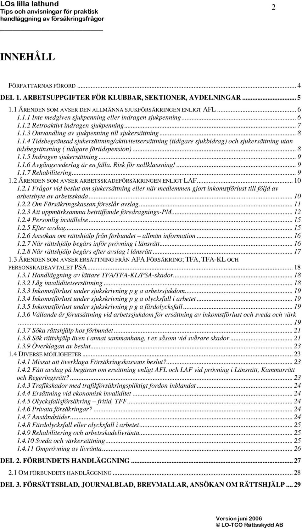 .. 8 1.1.5 Indragen sjukersättning... 9 1.1.6 Avgångsvederlag är en fälla. Risk för nollklassning!... 9 1.1.7 Rehabilitering... 9 1.2 