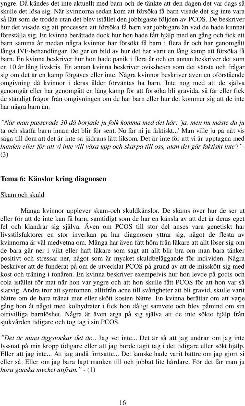 De beskriver hur det visade sig att processen att försöka få barn var jobbigare än vad de hade kunnat föreställa sig.