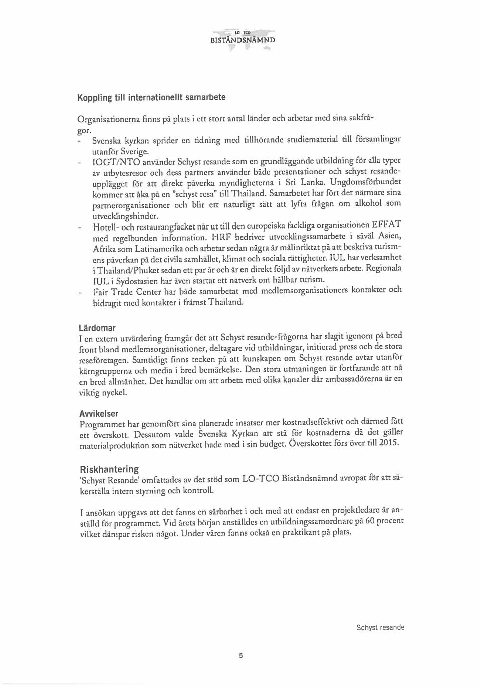 Samarbetet har fört det närmare sina av uthytesresor och dess partners använder både presentationer och schyst resande got. BISTÄNDSNÄMND - to? Organisationerna finns på plats i ett stort anta!