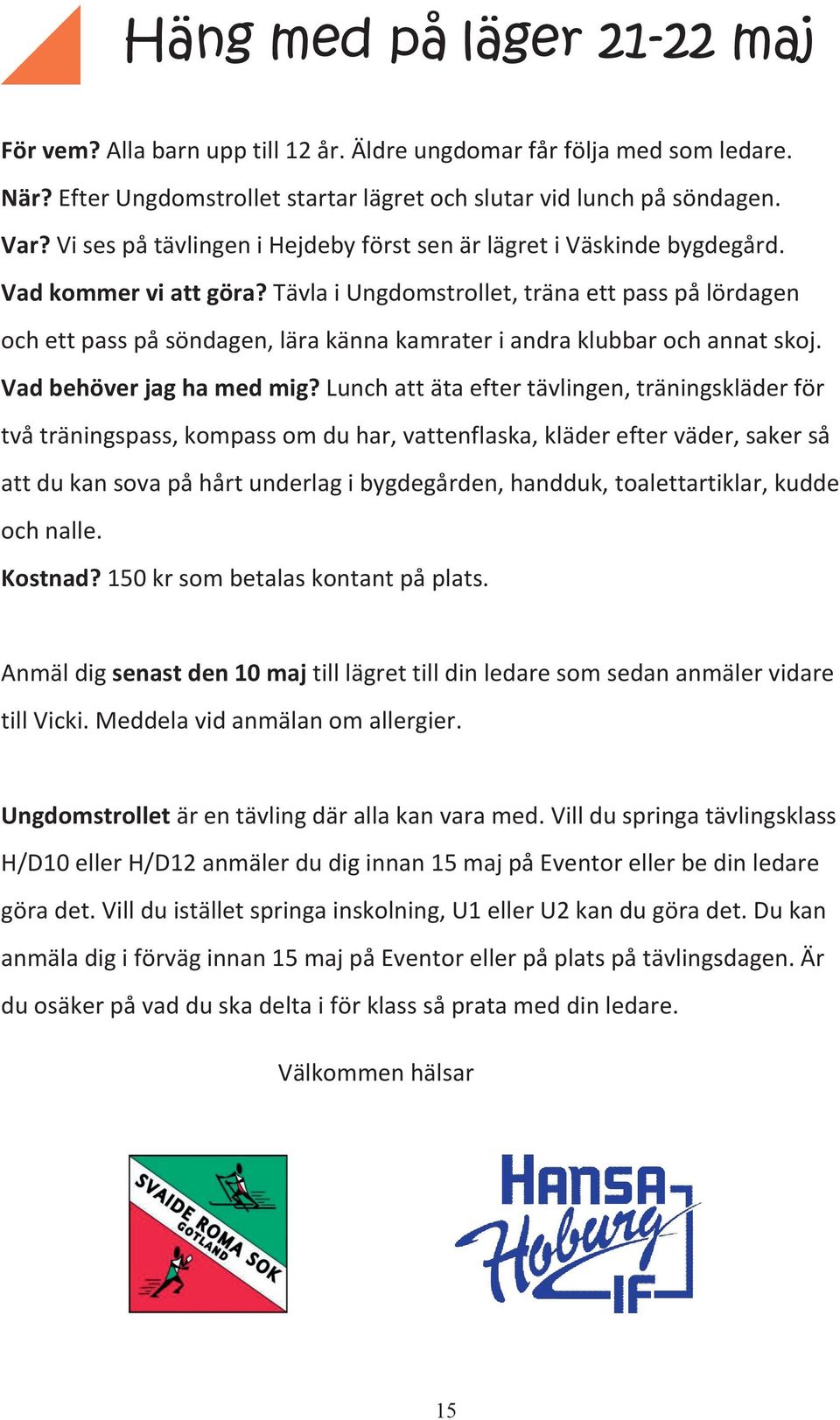 Tävla i Ungdomstrollet, träna ett pass på lördagen och ett pass på söndagen, lära känna kamrater i andra klubbar och annat skoj. Vad behöver jag ha med mig?