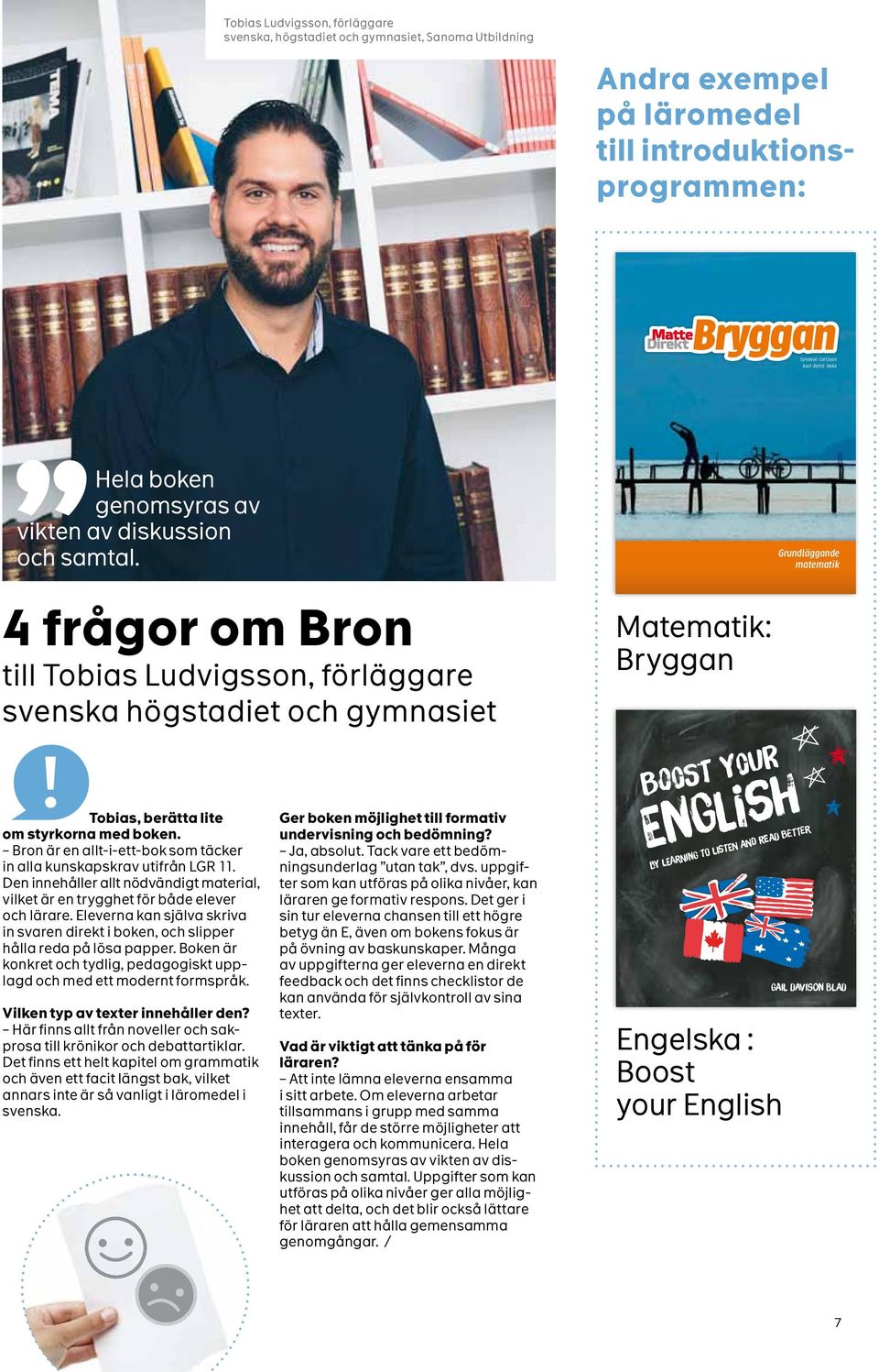 Grundläggande matematik agazine 4 frågor om Bron till Tobias Ludvigsson, förläggare svenska högstadiet och gymnasiet Skriv en insändare Tobias, berätta lite Ger boken möjlighet till formativ om