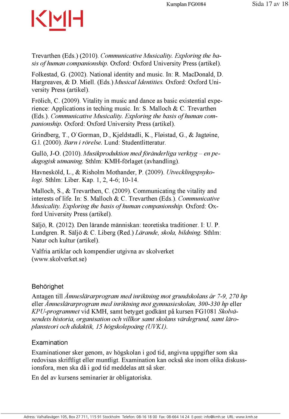 Vitality in music and dance as basic existential experience: Applications in teching music. In: S. Malloch & C. Trevarthen (Eds.). Communicative Musicality. Exploring the basis of human companionship.