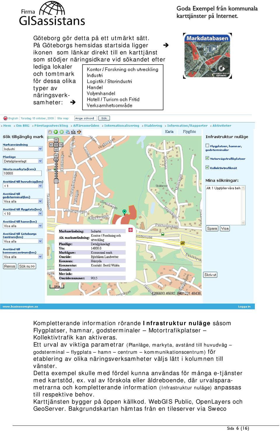 näringsverksamheter: Kompletterande information rörande Infrastruktur nuläge såsom Flygplatser, hamnar, godsterminaler Motortrafikplatser Kollektivtrafik kan aktiveras.