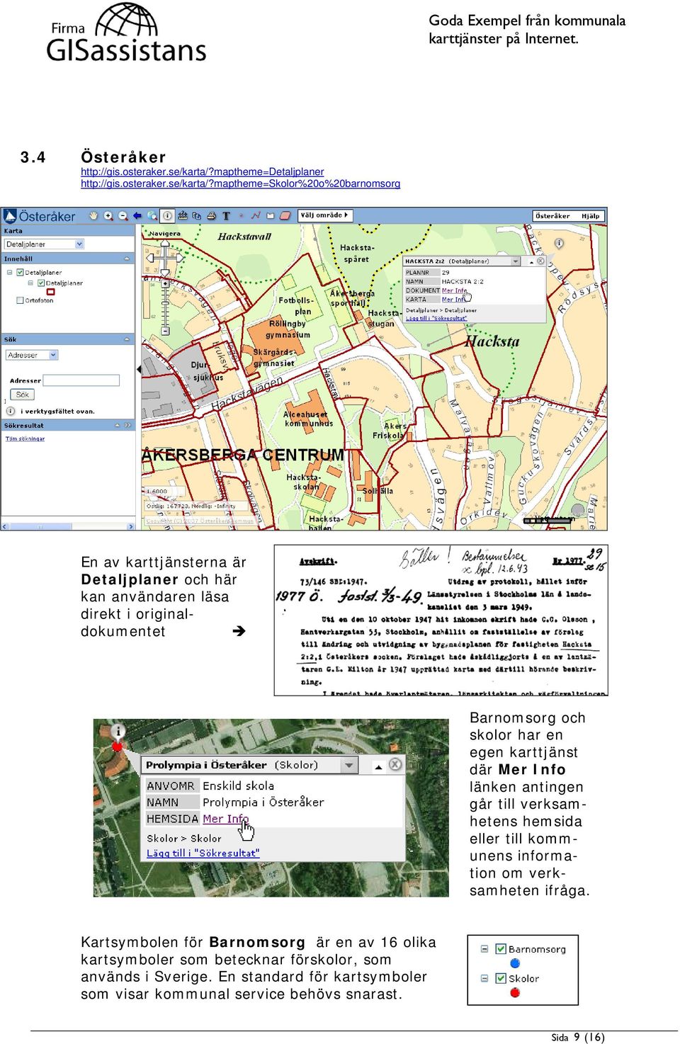 maptheme=skolor%20o%20barnomsorg En av karttjänsterna är Detaljplaner och här kan användaren läsa direkt i originaldokumentet Barnomsorg och