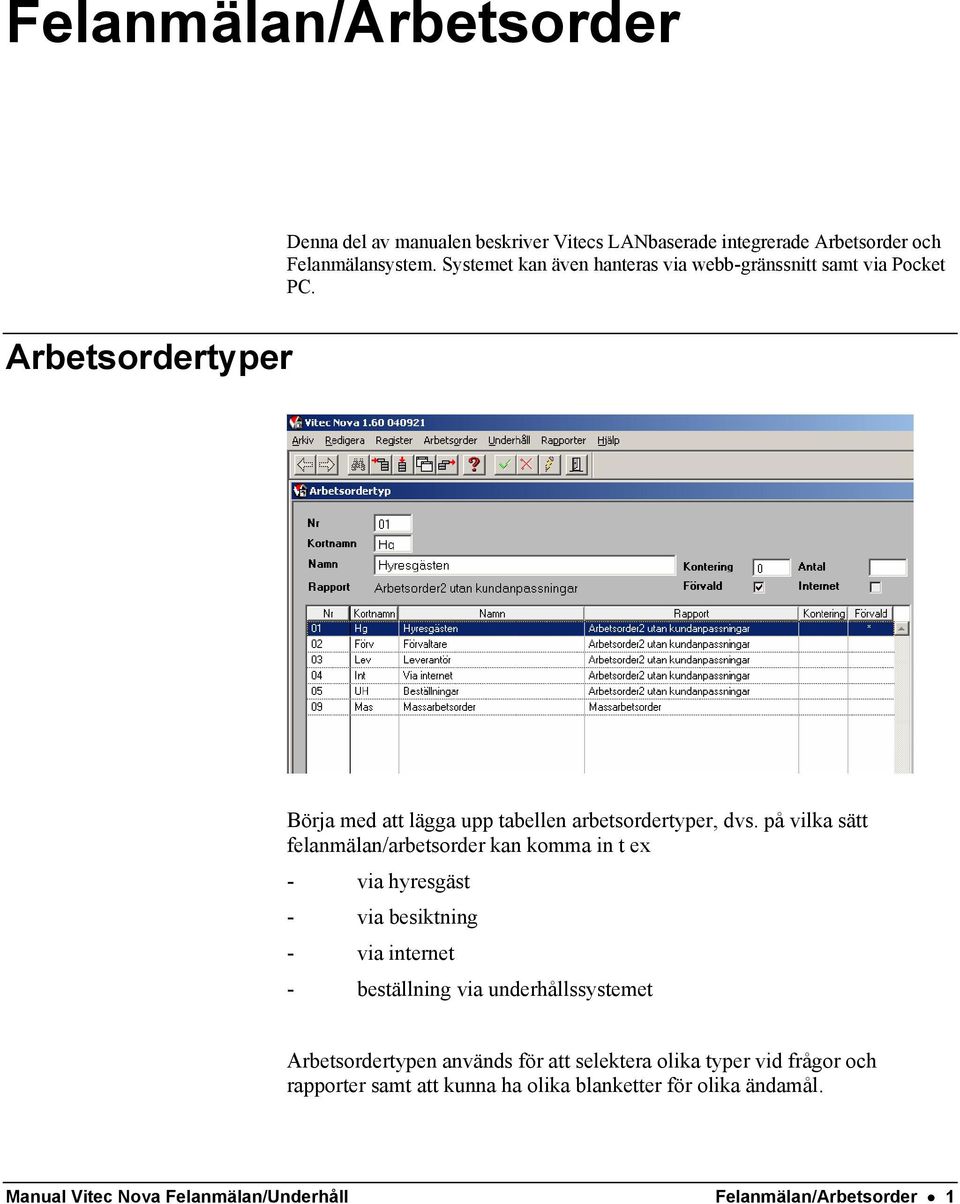 på vilka sätt felanmälan/arbetsorder kan komma in t ex - via hyresgäst - via besiktning - via internet - beställning via underhållssystemet