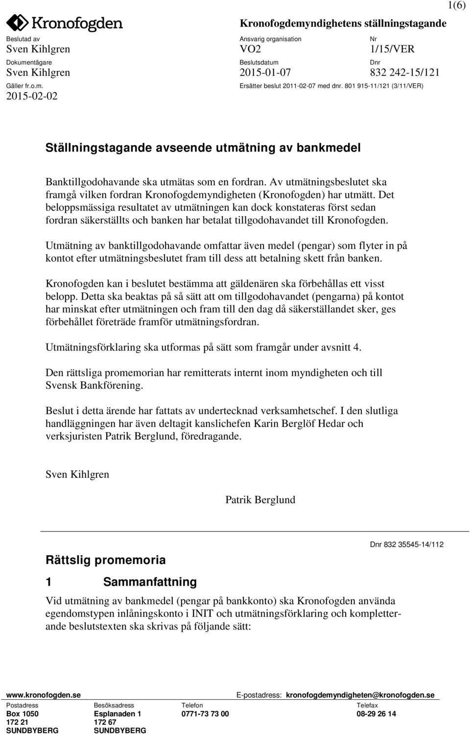 Utmätning av banktillgodohavande omfattar även medel (pengar) som flyter in på kontot efter utmätningsbeslutet fram till dess att betalning skett från banken.