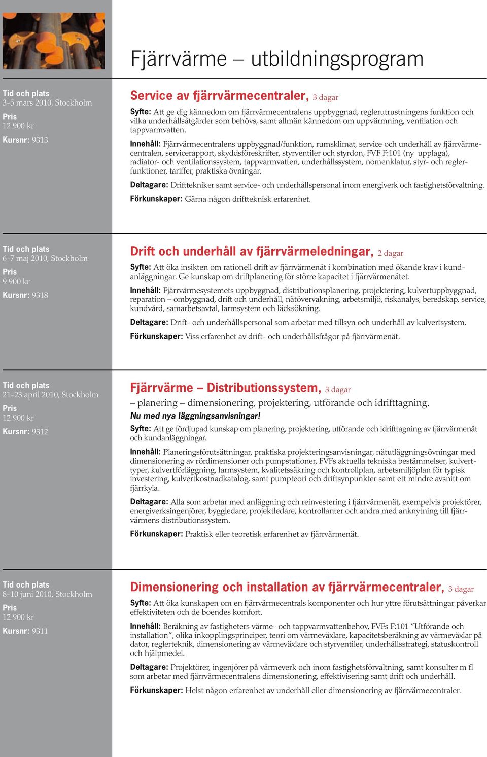 Fjärrvärmecentralens uppbyggnad/funktion, rumsklimat, service och underhåll av fjärrvärmecentralen, servicerapport, skyddsföreskrifter, styrventiler och styrdon, FVF F:101 (ny upplaga), radiator- och