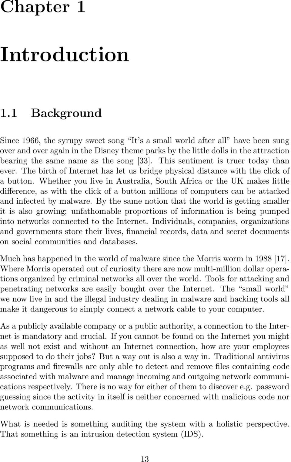 the song [33]. This sentiment is truer today than ever. The birth of Internet has let us bridge physical distance with the click of a button.