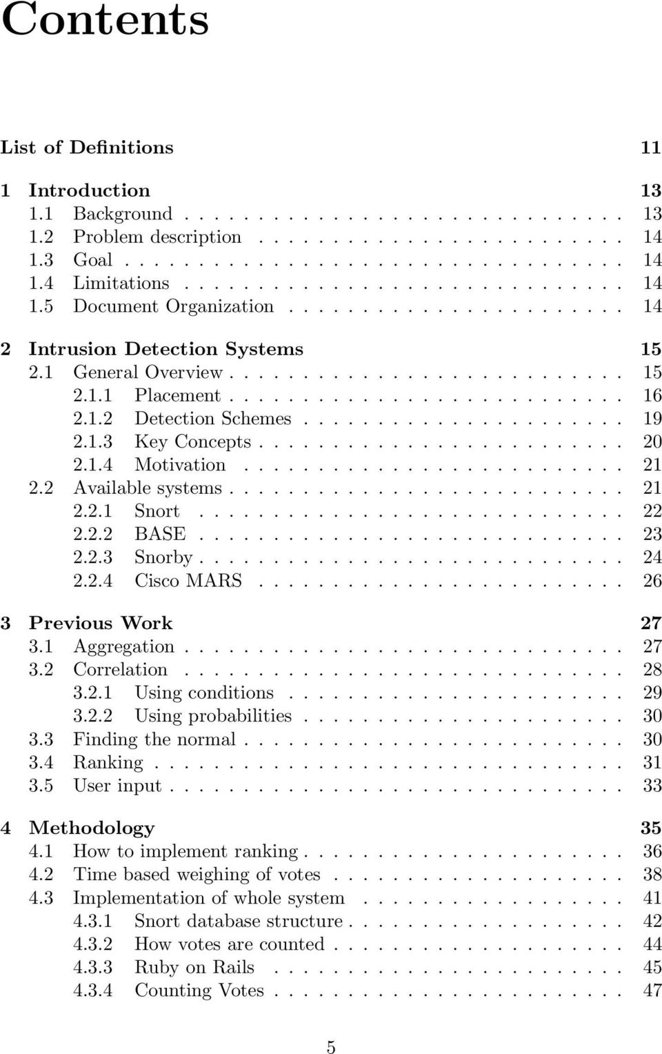 1.2 Detection Schemes...................... 19 2.1.3 Key Concepts......................... 20 2.1.4 Motivation.......................... 21 2.2 Available systems........................... 21 2.2.1 Snort.