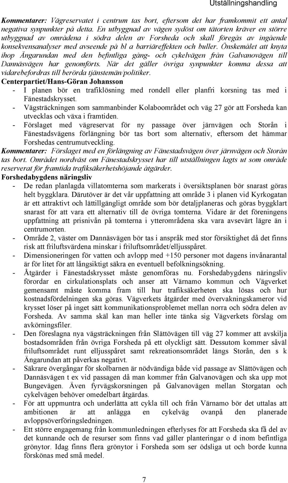 buller. Önskemålet att knyta ihop Ängarundan med den befintliga gång- och cykelvägen från Galvanovägen till Dannäsvägen har genomförts.