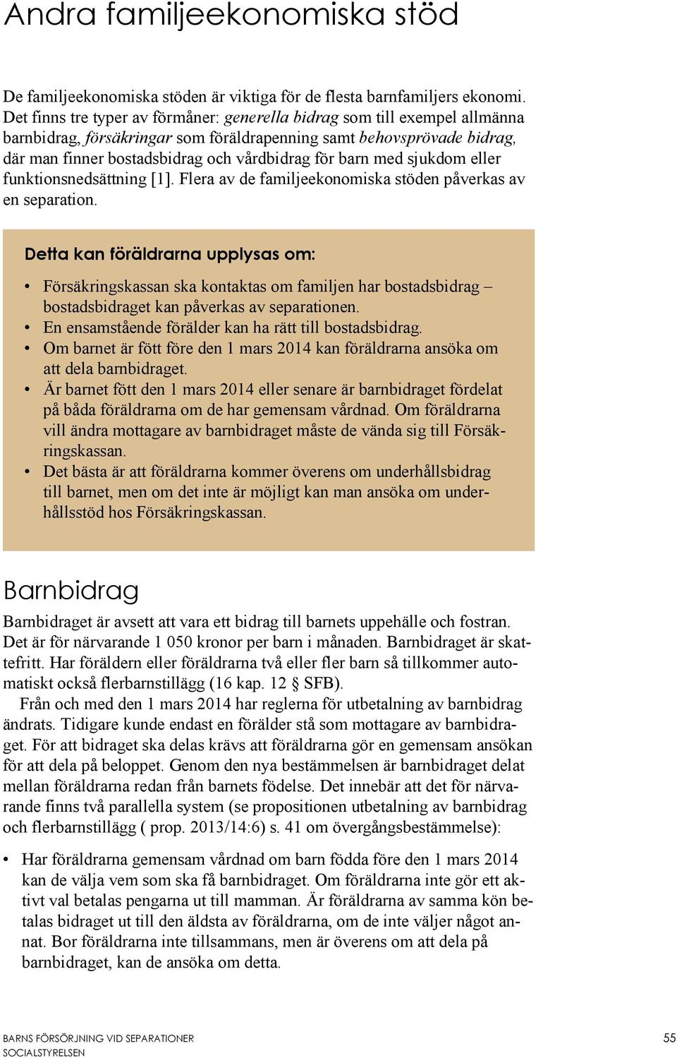 barn med sjukdom eller funktionsnedsättning [1]. Flera av de familjeekonomiska stöden påverkas av en separation.