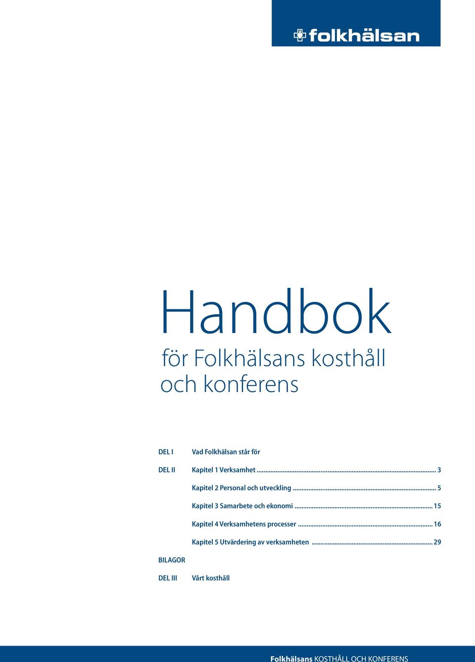 .. 5 Kapitel 3 Samarbete och ekonomi... 15 Kapitel 4 Verksamhetens processer.