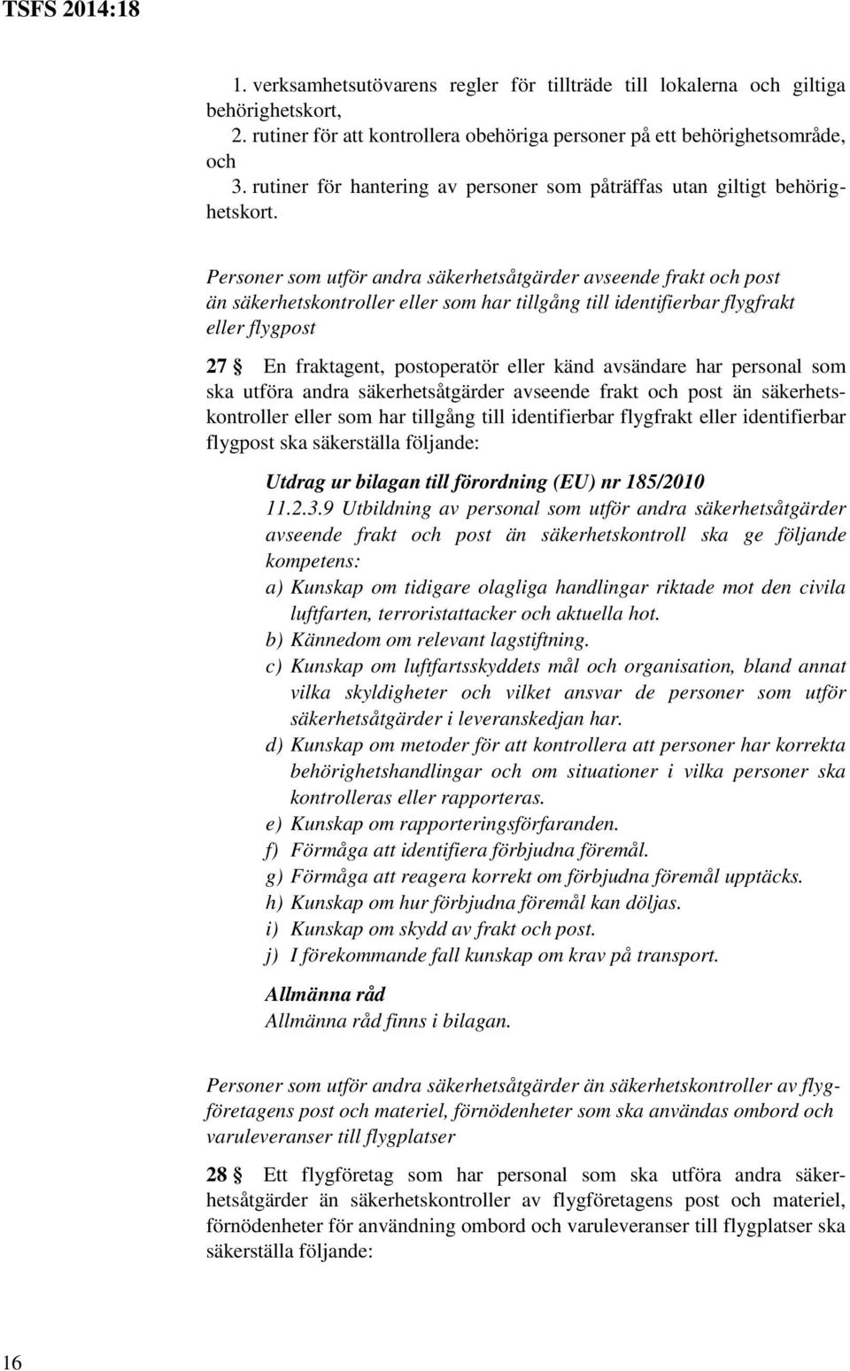 Personer som utför andra säkerhetsåtgärder avseende frakt och post än säkerhetskontroller eller som har tillgång till identifierbar flygfrakt eller flygpost 27 En fraktagent, postoperatör eller känd