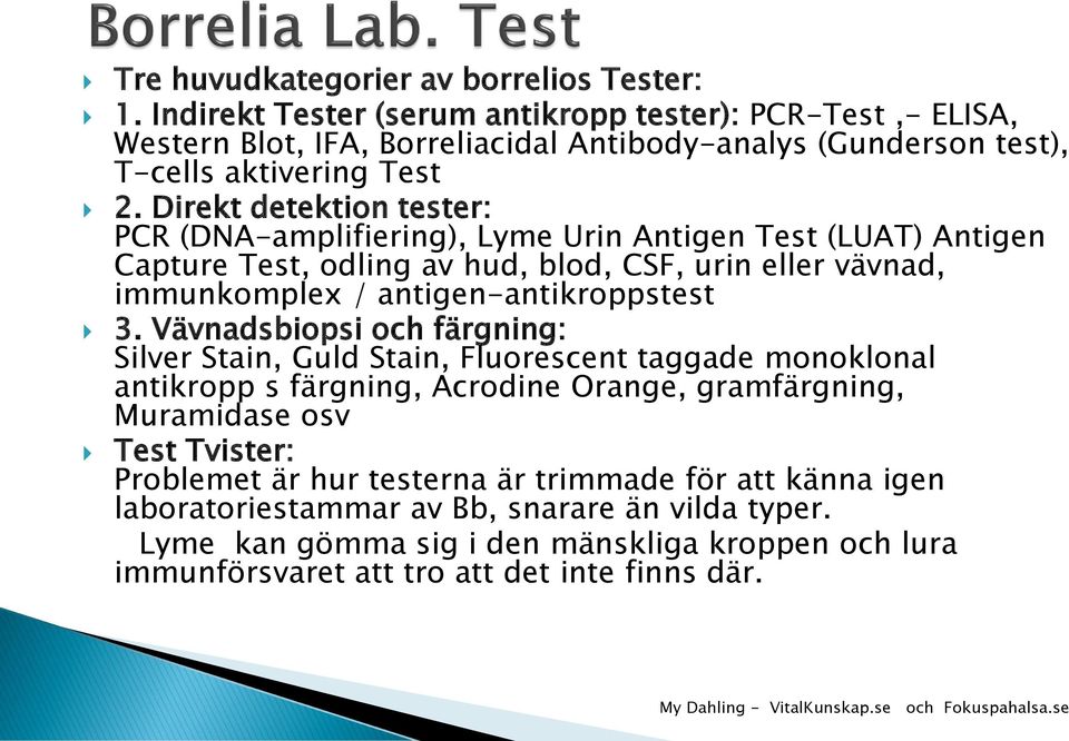 Direkt detektion tester: PCR (DNA-amplifiering), Lyme Urin Antigen Test (LUAT) Antigen Capture Test, odling av hud, blod, CSF, urin eller vävnad, immunkomplex / antigen-antikroppstest 3.