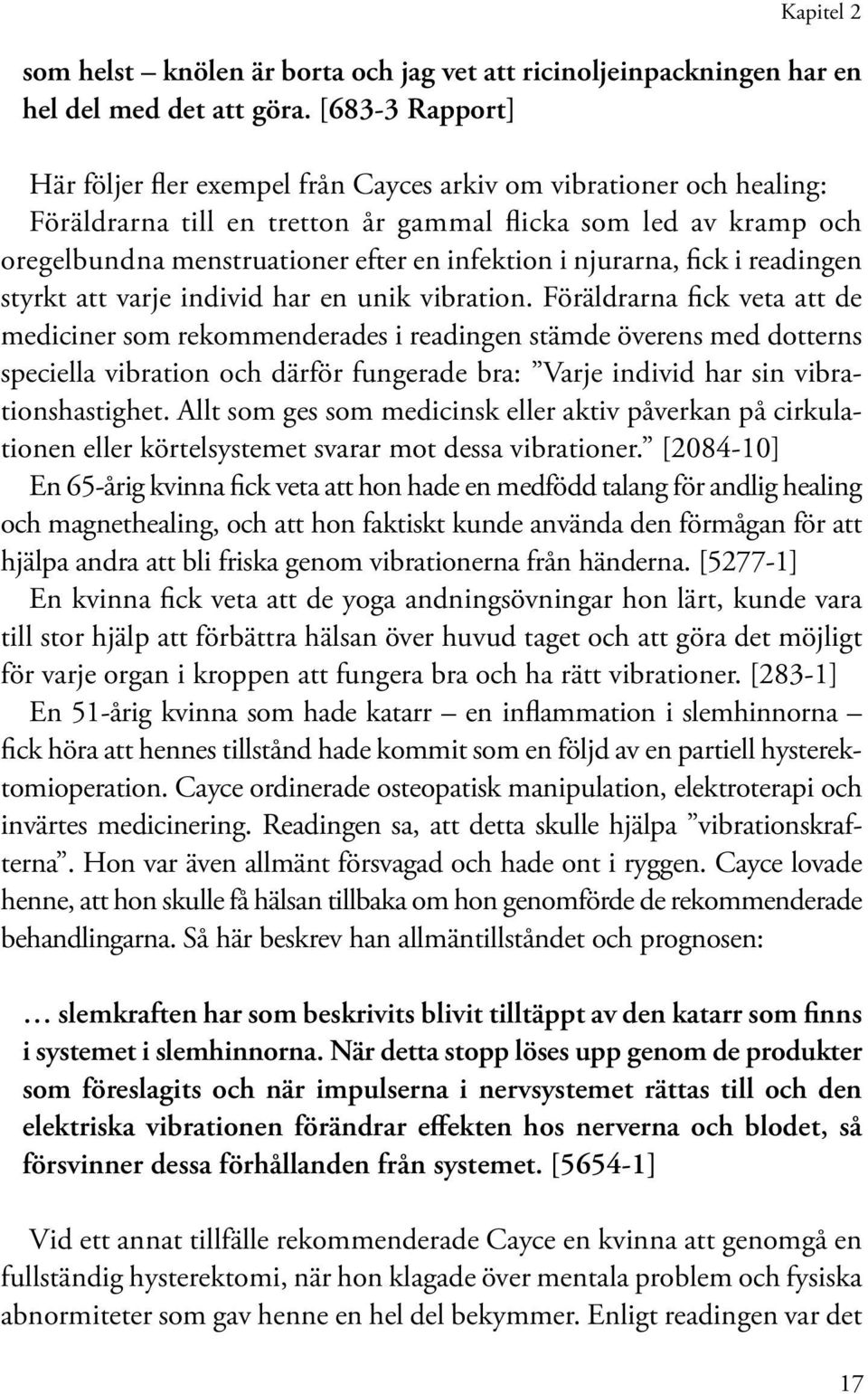 i njurarna, fick i readingen styrkt att varje individ har en unik vibration.