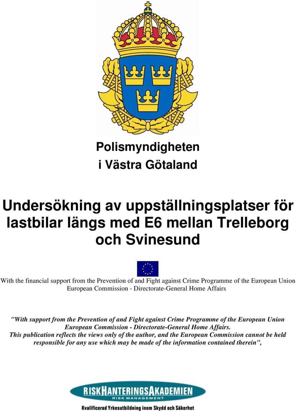 support from the Prevention of and Fight against Crime Programme of the European Union European Commission - Directorate-General Home Affairs.