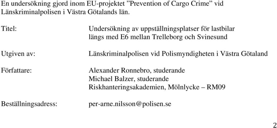 längs med E6 mellan Trelleborg och Svinesund Länskriminalpolisen vid Polismyndigheten i Västra Götaland