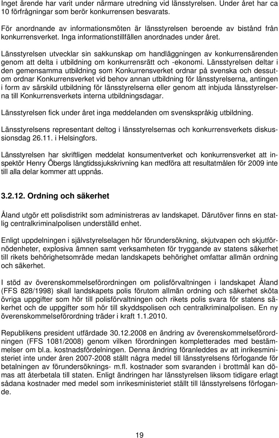 Länsstyrelsen utvecklar sin sakkunskap om handläggningen av konkurrensärenden genom att delta i utbildning om konkurrensrätt och -ekonomi.