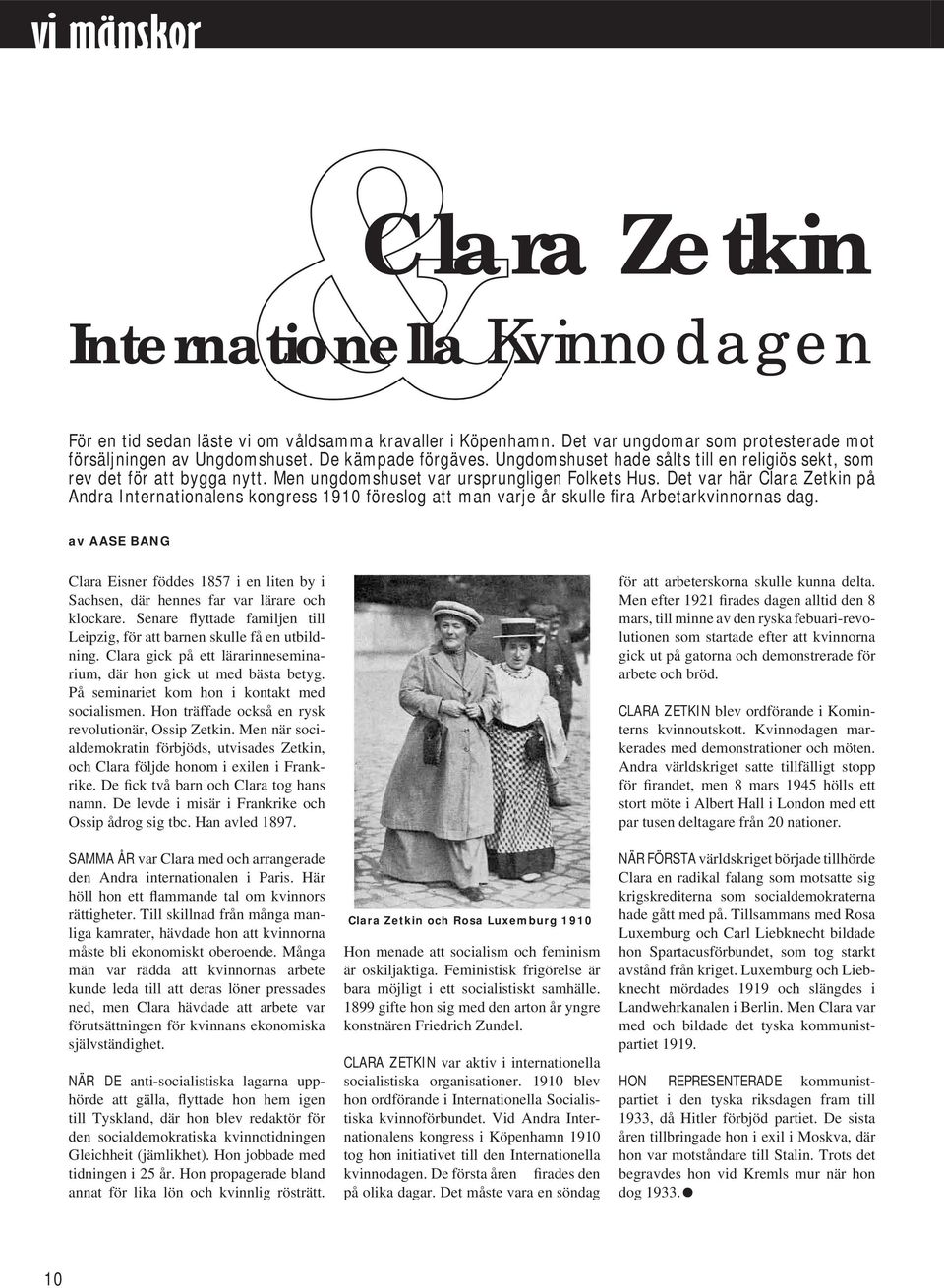 Det var här Clara Zetkin på Andra Internationalens kongress 1910 föreslog att man varje år skulle fira Arbetarkvinnornas dag.