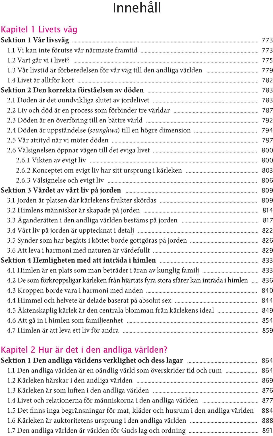 1 Döden är det oundvikliga slutet av jordelivet 783 2.2 Liv och död är en process som förbinder tre världar 787 2.3 Döden är en överföring till en bättre värld 792 2.