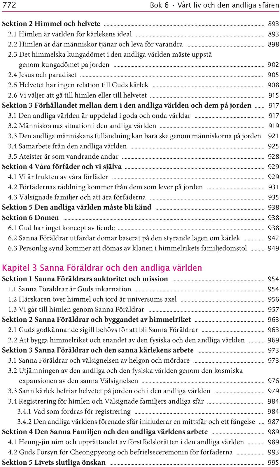 6 Vi väljer att gå till himlen eller till helvetet 915 Sektion 3 Förhållandet mellan dem i den andliga världen och dem på jorden 917 3.1 Den andliga världen är uppdelad i goda och onda världar 917 3.