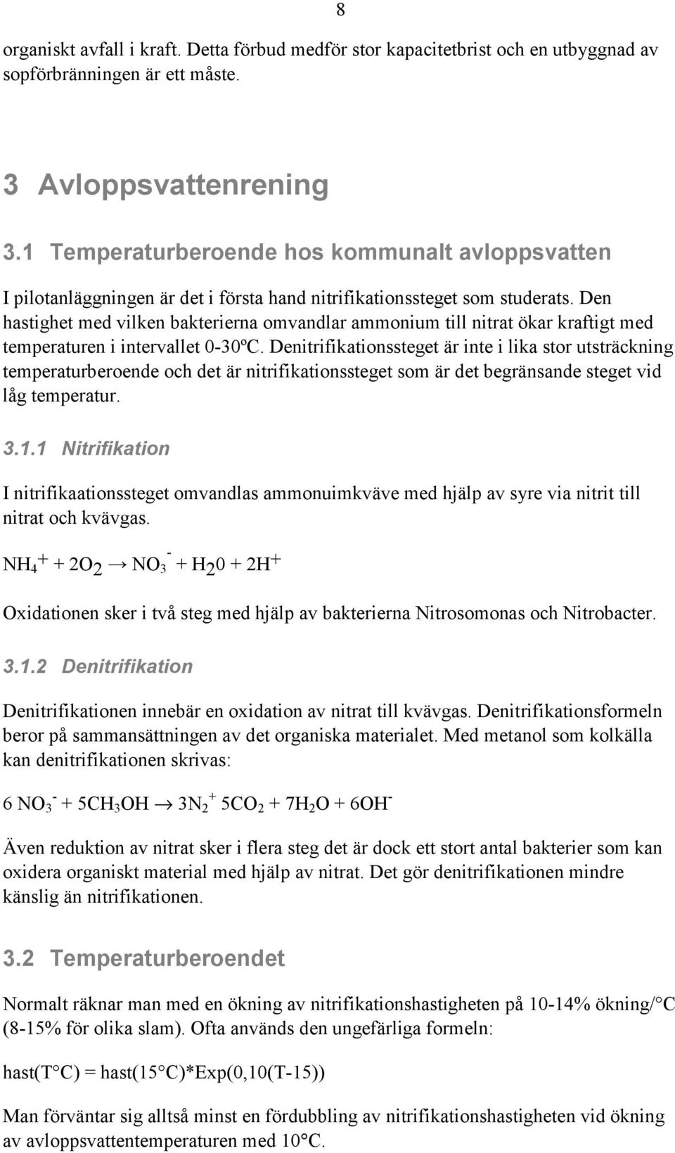 Den hastighet med vilken bakterierna omvandlar ammonium till nitrat ökar kraftigt med temperaturen i intervallet 0-30ºC.