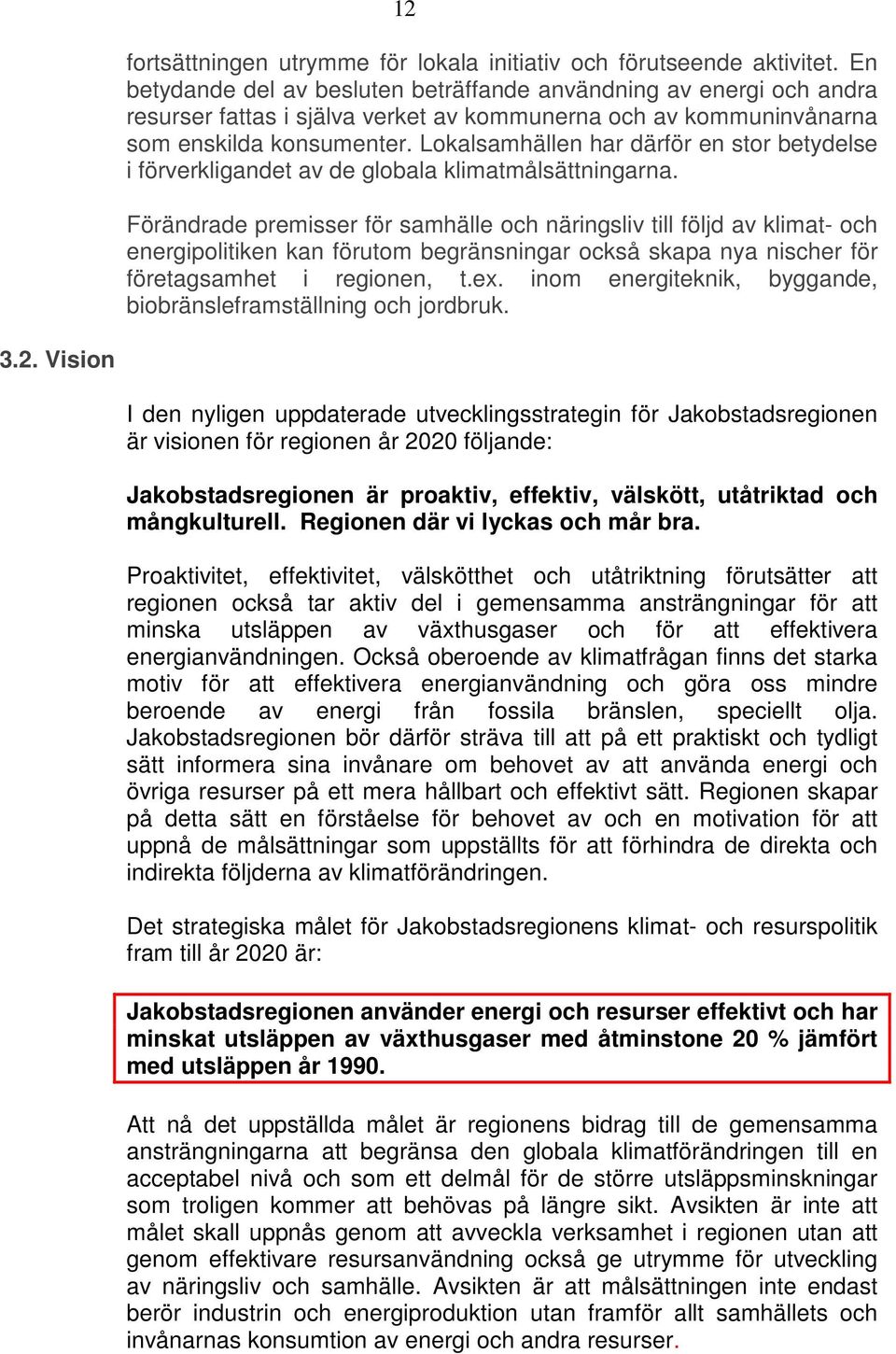 Lokalsamhällen har därför en stor betydelse i förverkligandet av de globala klimatmålsättningarna.