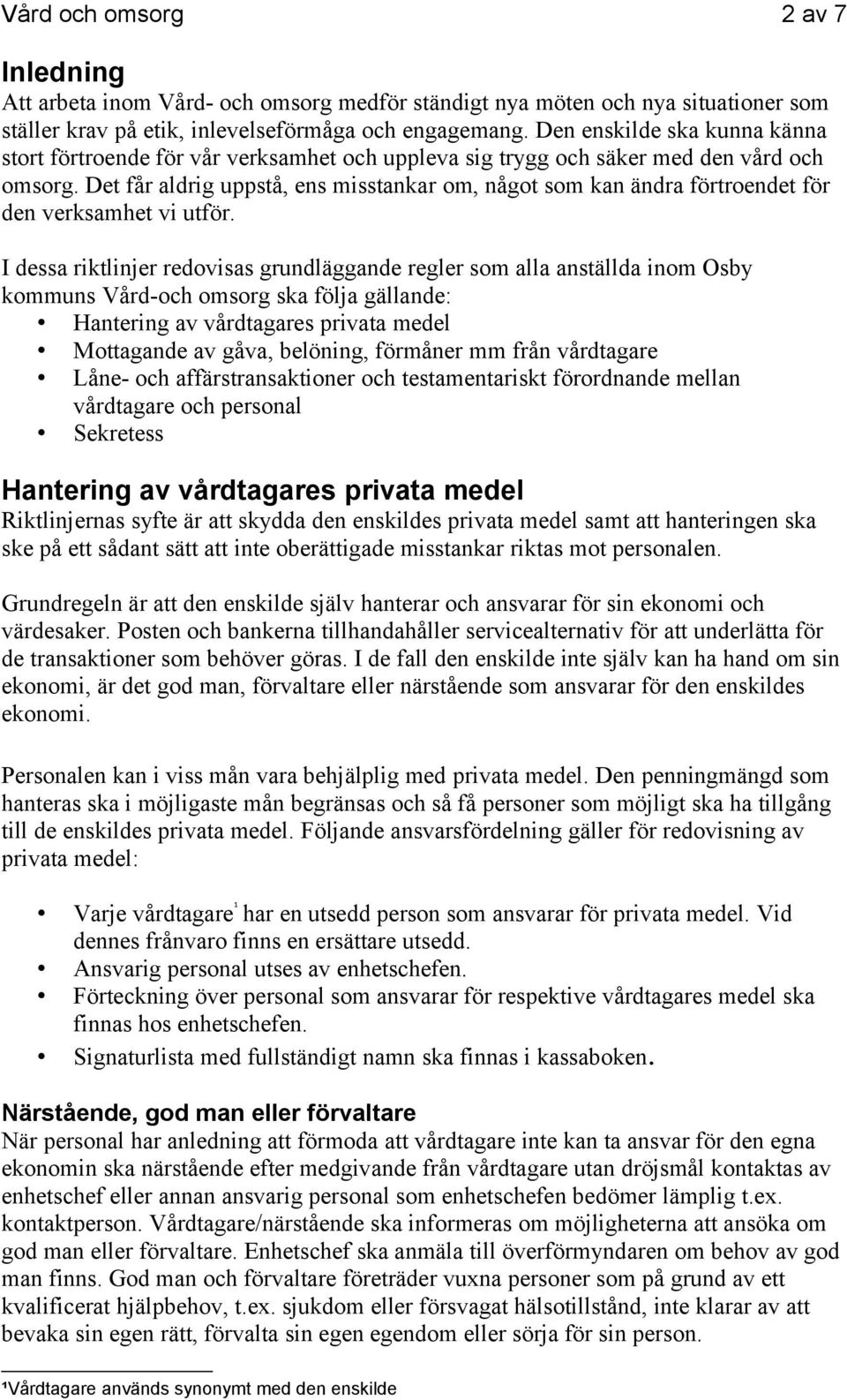 Det får aldrig uppstå, ens misstankar om, något som kan ändra förtroendet för den verksamhet vi utför.