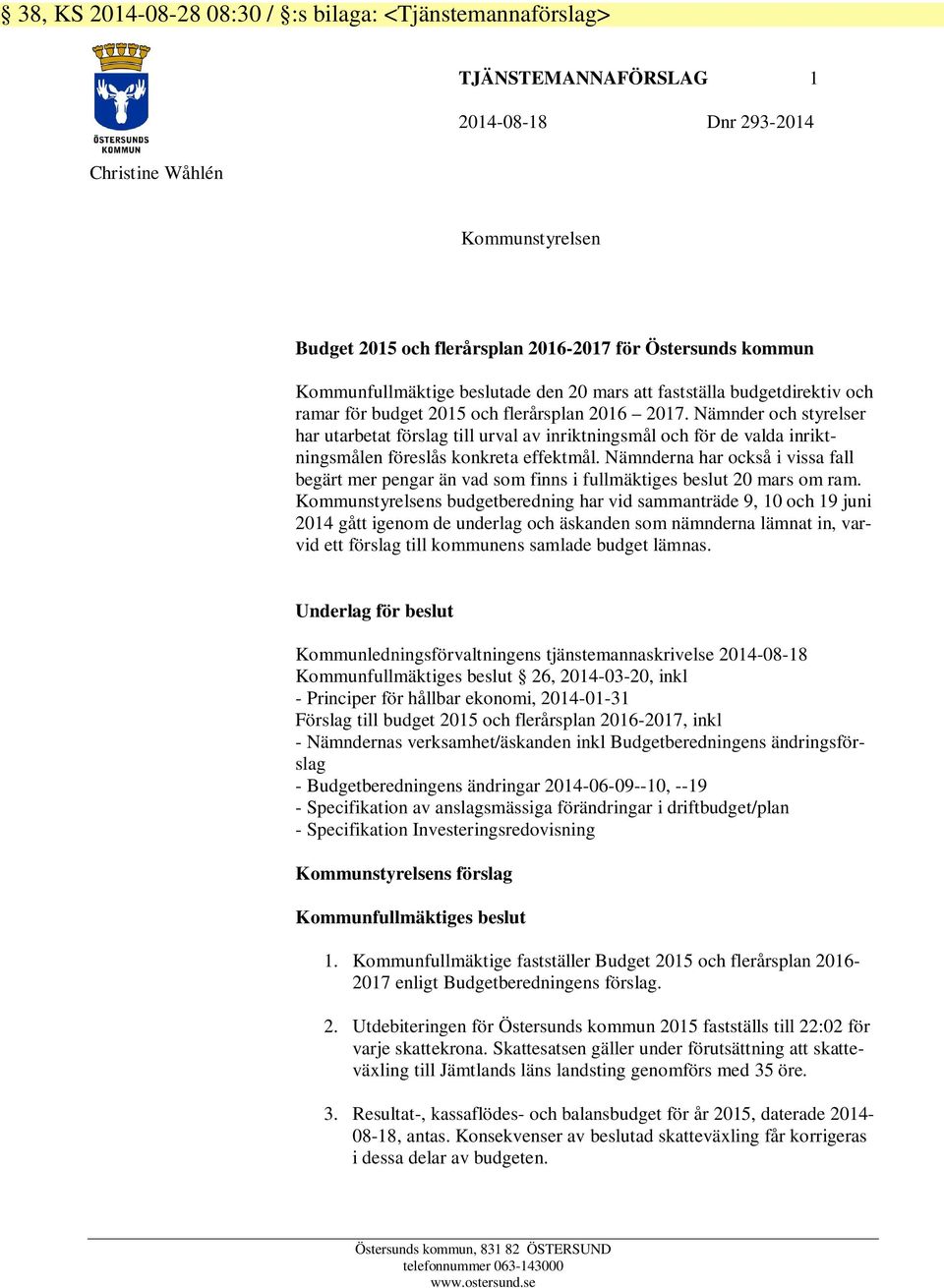 Nämnder och styrelser har utarbetat förslag till urval av inriktningsmål och för de valda inriktningsmålen föreslås konkreta effektmål.