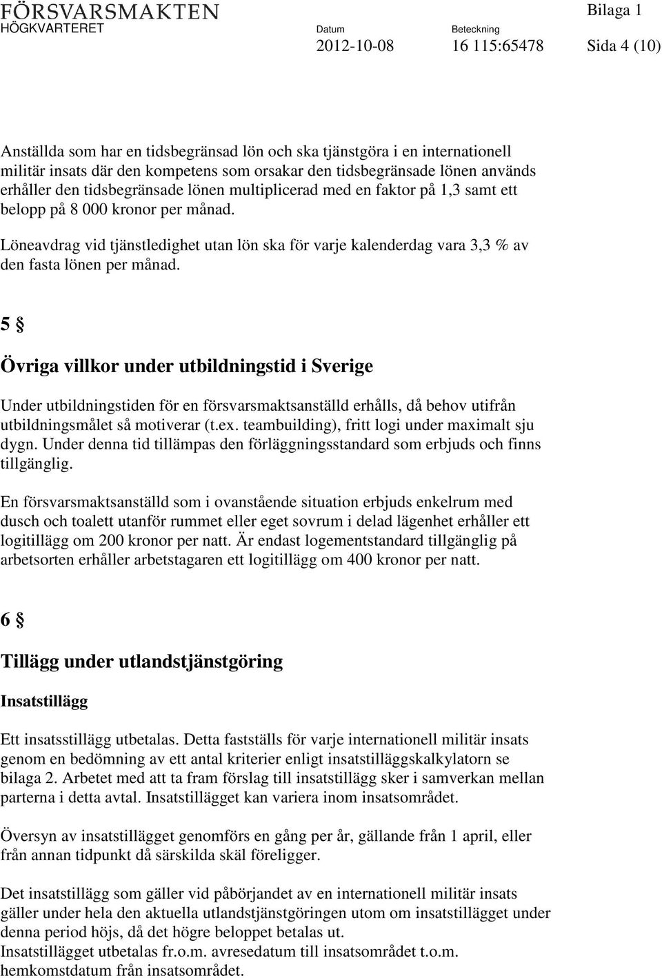 Löneavdrag vid tjänstledighet utan lön ska för varje kalenderdag vara 3,3 % av den fasta lönen per månad.