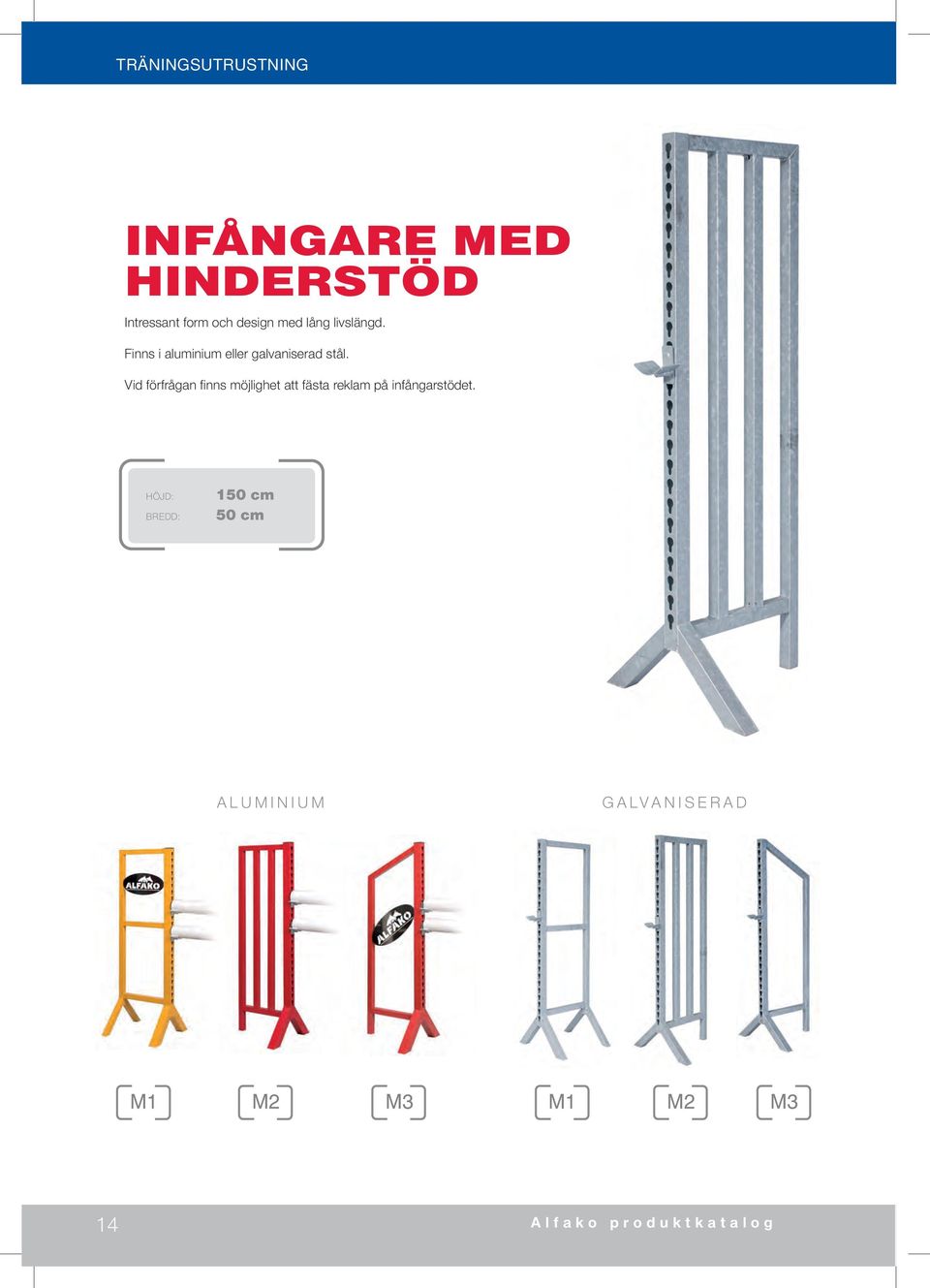 Finns i aluminium eller galvaniserad stål.