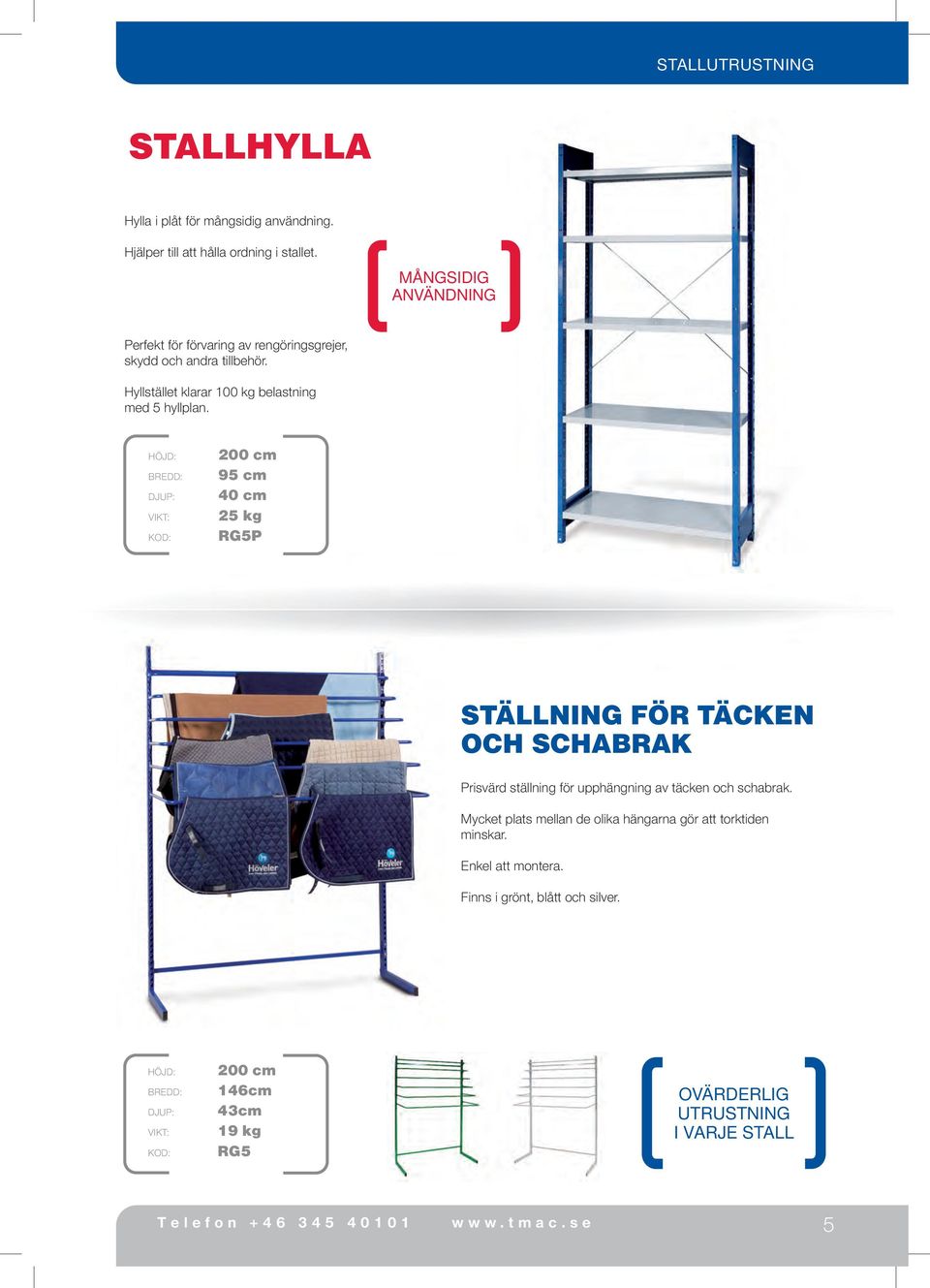 Djup: Kod: 200 cm 95 cm 40 cm 25 kg RG5P Ställning för täcken och schabrak Prisvärd ställning för upphängning av täcken och schabrak.