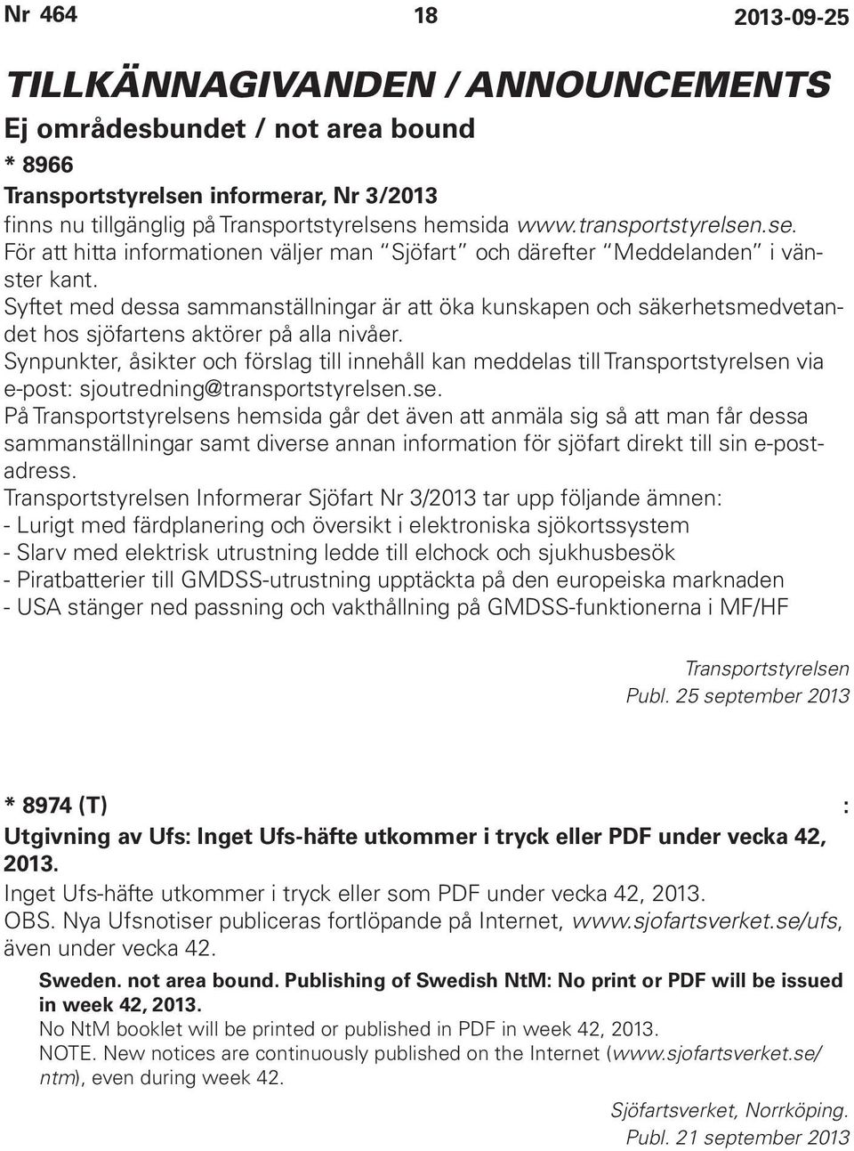 Synpunkter, åsikter och förslag till innehåll kan meddelas till Transportstyrelsen