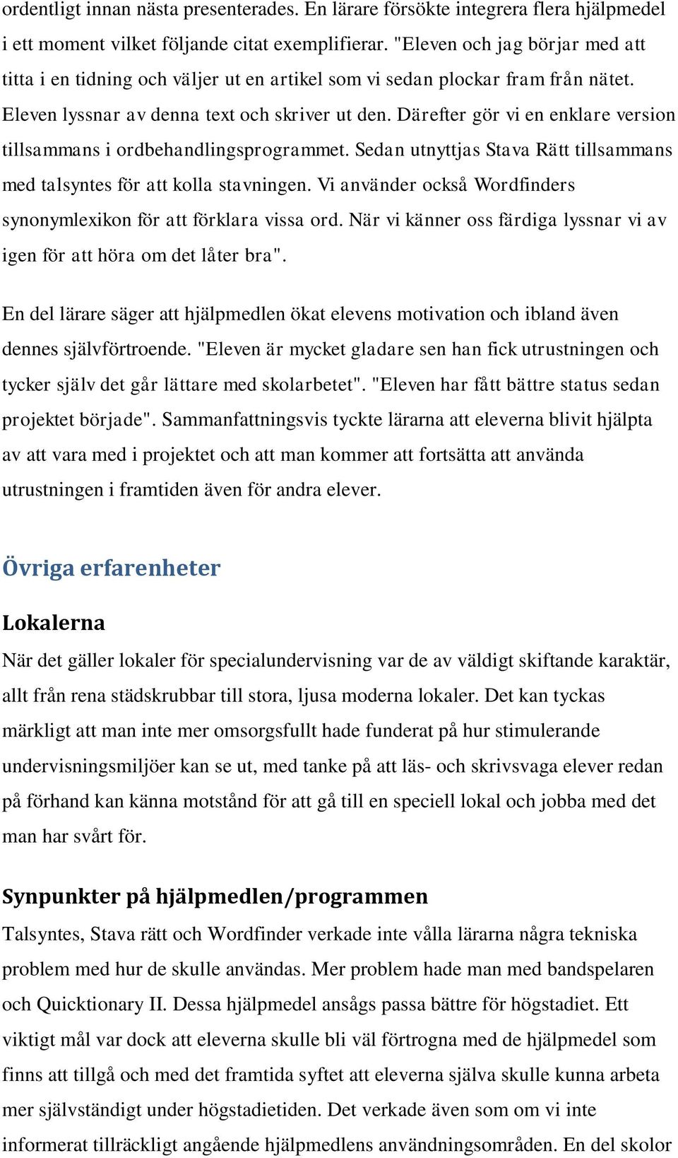 Därefter gör vi en enklare version tillsammans i ordbehandlingsprogrammet. Sedan utnyttjas Stava Rätt tillsammans med talsyntes för att kolla stavningen.