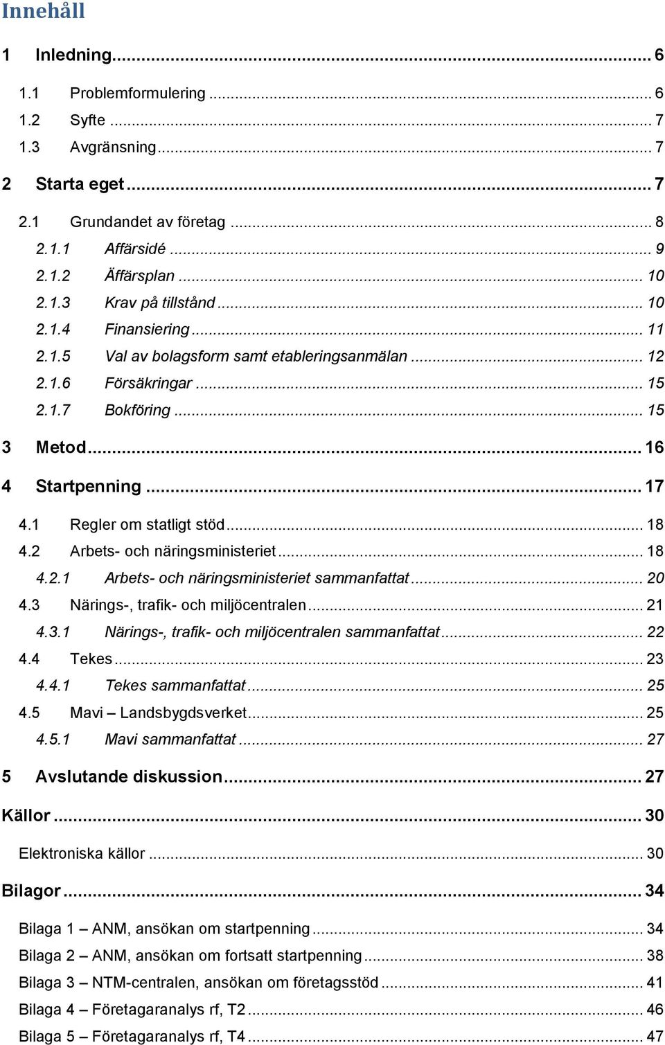 .. 18 4.2 Arbets- och näringsministeriet... 18 4.2.1 Arbets- och näringsministeriet sammanfattat... 20 4.3 Närings-, trafik- och miljöcentralen... 21 4.3.1 Närings-, trafik- och miljöcentralen sammanfattat.