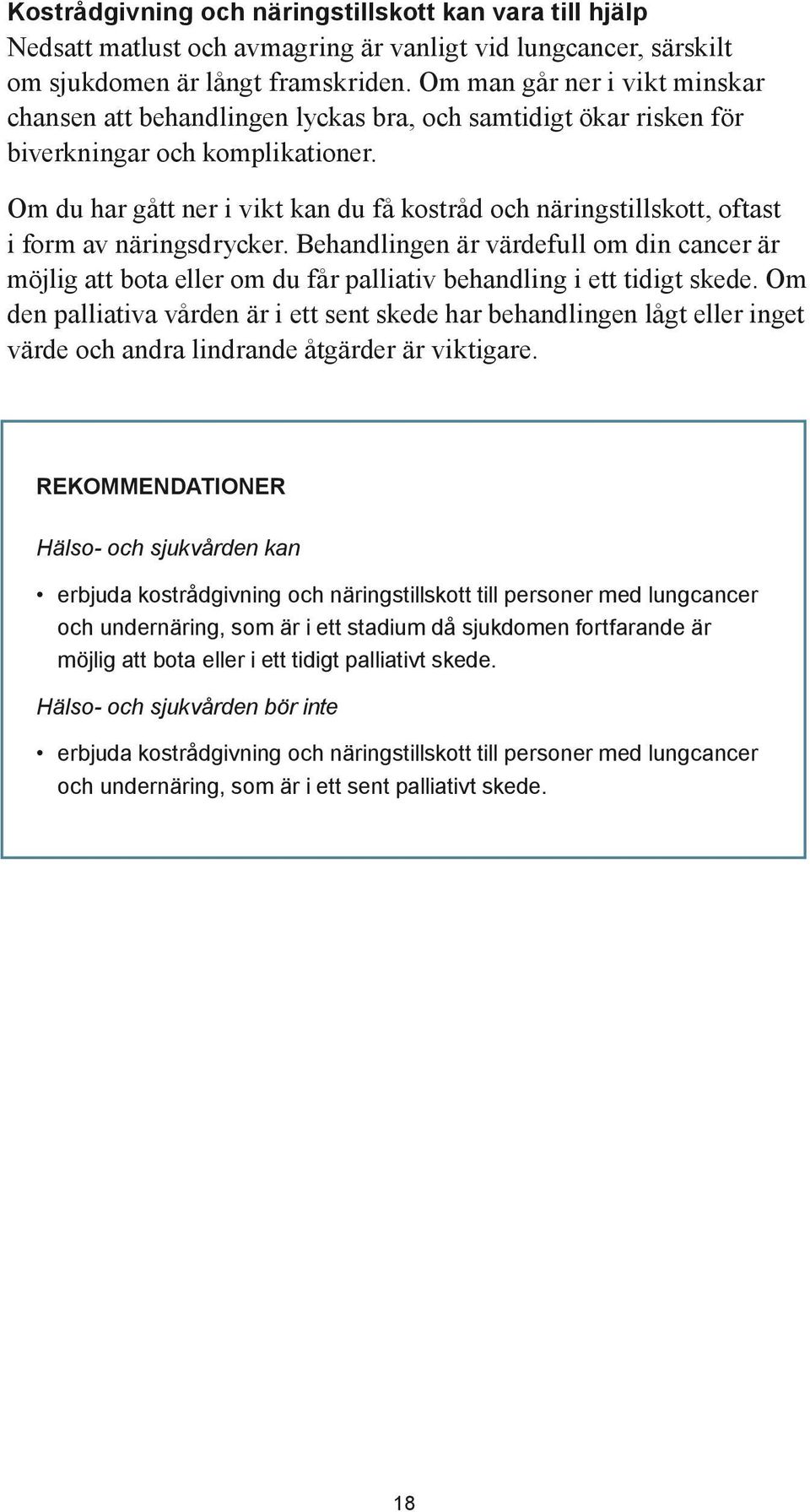 Om du har gått ner i vikt kan du få kostråd och näringstillskott, oftast i form av näringsdrycker.