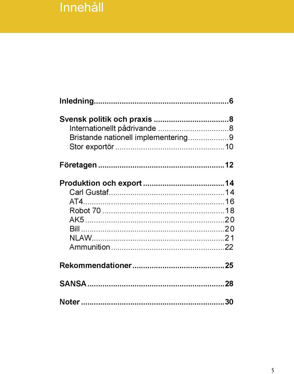 ..12 Produktion och export...14 Carl Gustaf...1 4 AT4...1 6 Robot 70...1 8 AK5.