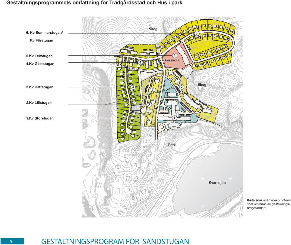 Kv Gäststugan 3.Kv Hattstugan 2.Kv Lillstugan 1.