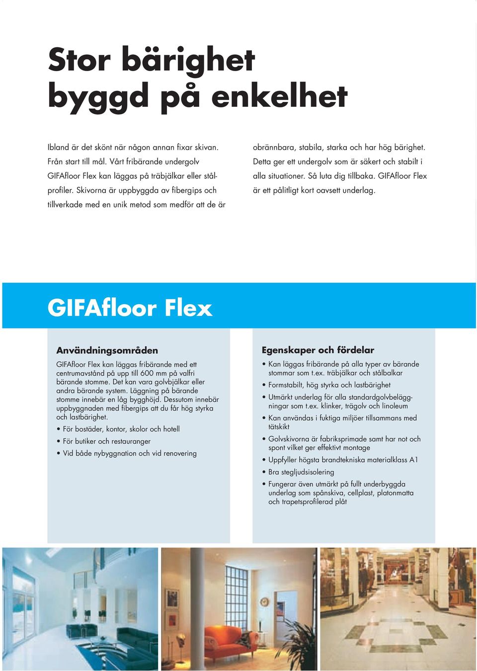 Detta ger ett undergolv som är säkert och stabilt i alla situationer. Så luta dig tillbaka. GIFAfl oor Flex är ett pålitligt kort oavsett underlag.