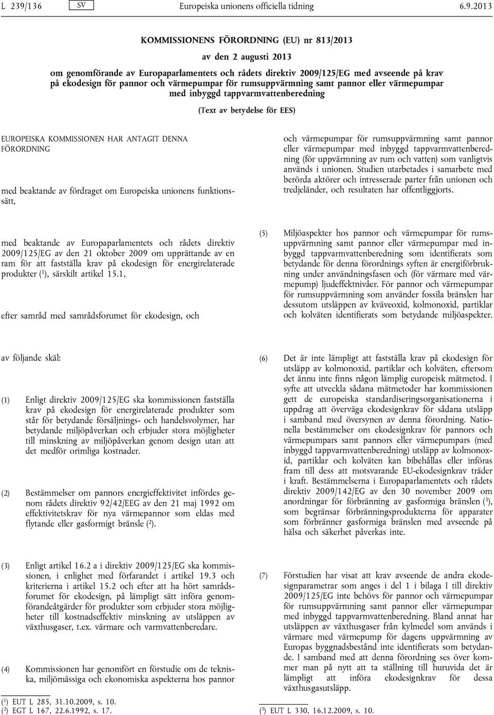 2013 KOMMISSIONENS FÖRORDNING (EU) nr 813/2013 av den 2 augusti 2013 om genomförande av Europaparlamentets och rådets direktiv 2009/125/EG med avseende på krav på ekodesign för pannor och värmepumpar