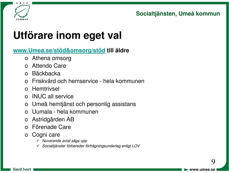 hemservice - hela kommunen o Hemtrivsel o INUC all service o Umeå hemtjänst och personlig