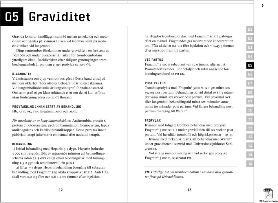 Recidivrisken efter tidigare genomgången trombos/lungemboli är om man ej ger profylax ca -%.