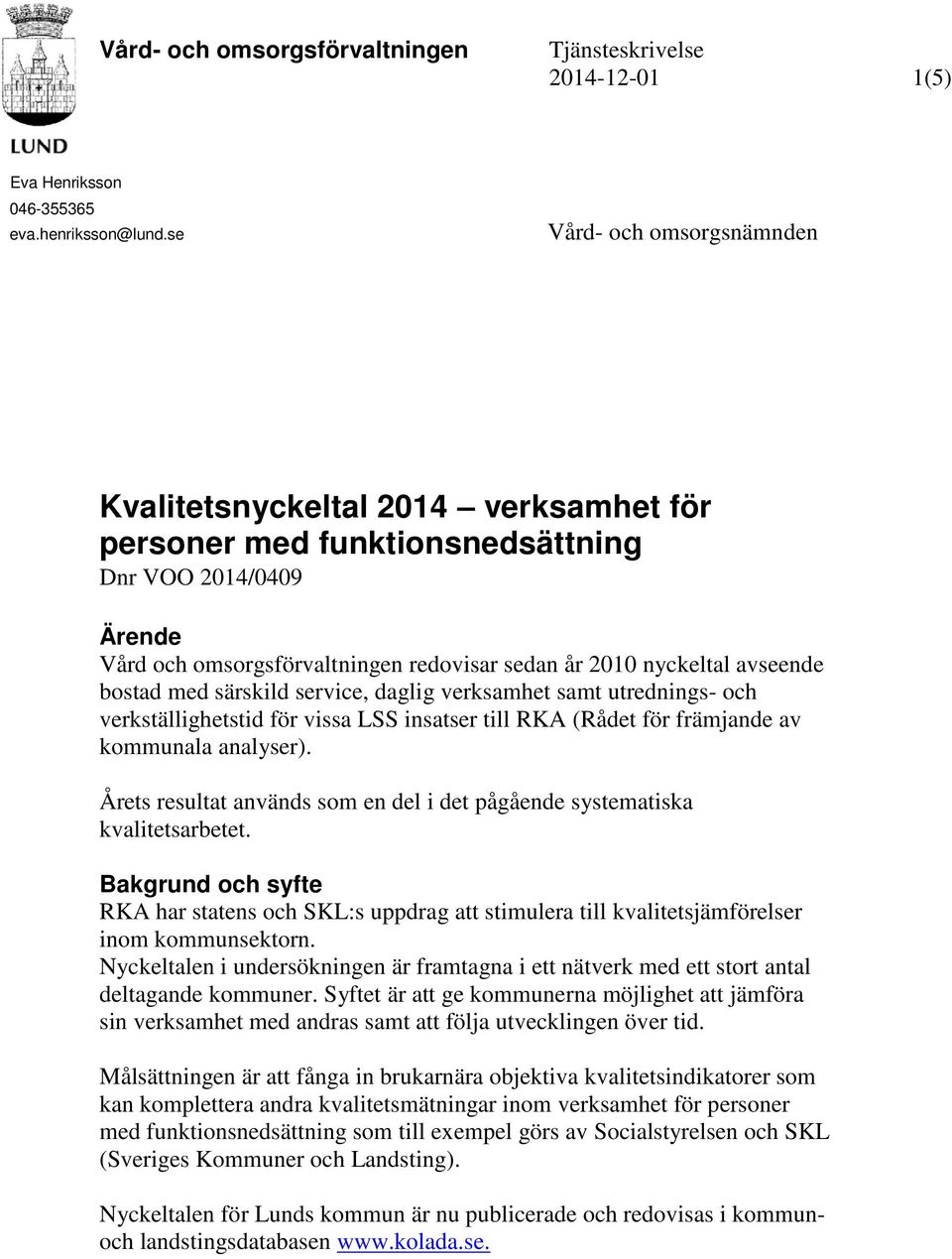 bostad med särskild service, daglig verksamhet samt utrednings- och verkställighetstid för vissa LSS insatser till RKA (Rådet för främjande av kommunala analyser).