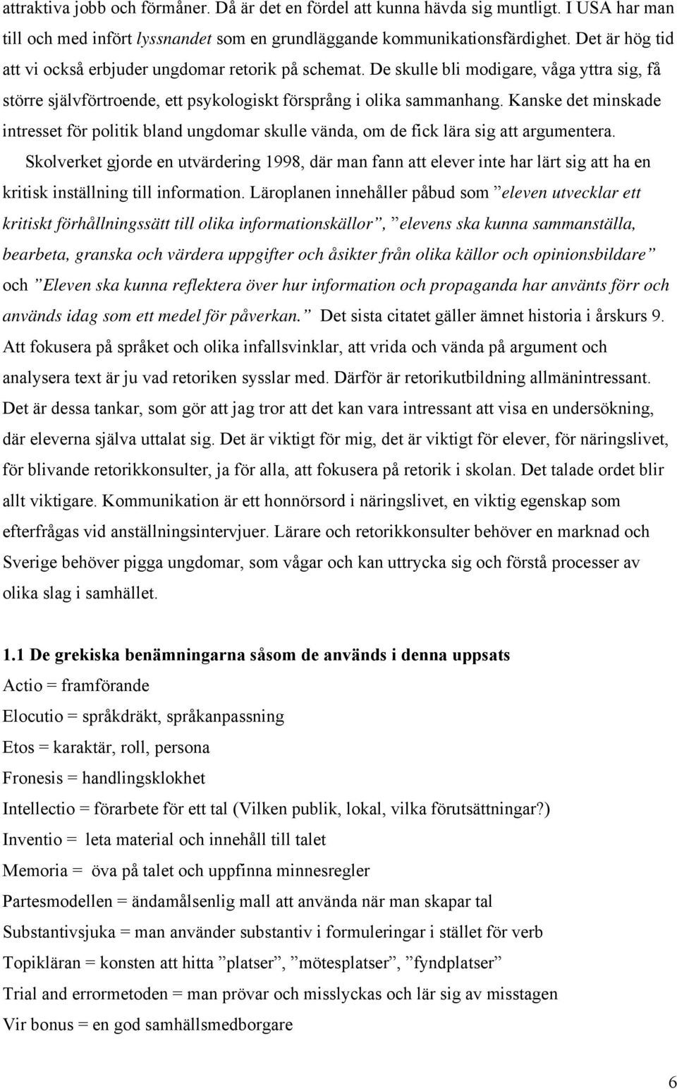 Kanske det minskade intresset för politik bland ungdomar skulle vända, om de fick lära sig att argumentera.